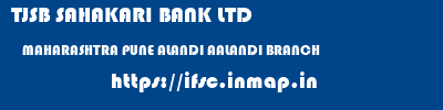 TJSB SAHAKARI BANK LTD  MAHARASHTRA PUNE ALANDI AALANDI BRANCH  ifsc code